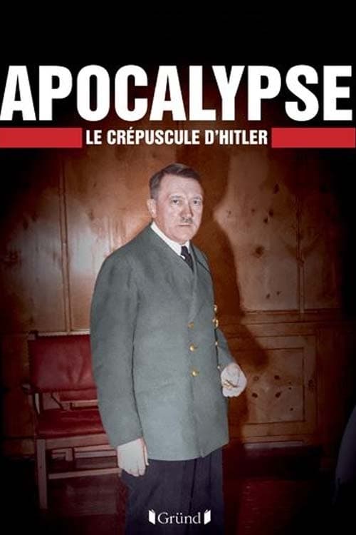 Apocalypse, le crépuscule d'Hitler