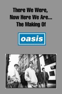There We Were, Now Here We Are... The Making of Oasis plakát