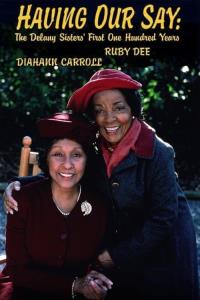 Having Our Say: The Delany Sisters' First One Hundred Years