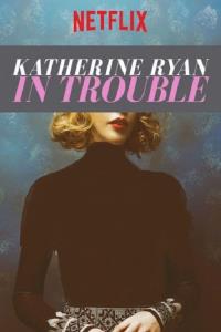 Katherine Ryan in Trouble