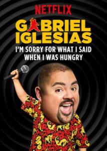 Gabriel lglesias: I'm Sorry For What I Said When I Was Hungry