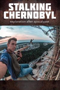 Stalking Chernobyl: Exploration After Apocalypse plakát