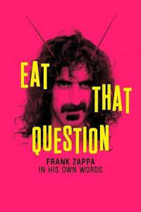 Eat That Question - Frank Zappa In His Own Words