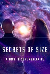 Secrets of Size: Atoms to Supergalaxies plakát