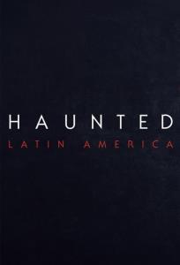 Haunted: Latinská Amerika