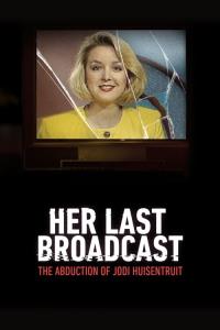 Her Last Broadcast: The Abduction of Jodi Huisentruit plakát