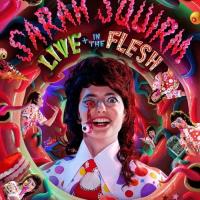 Sarah Squirm: Live + in the Flesh