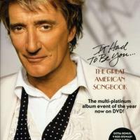 Rod Stewart - It Had to Be You The Great American Songbook