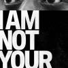 I Am Not Your Negro